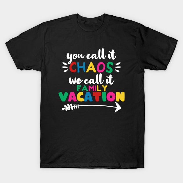 You call it chaos we call it family vacation T-Shirt by MoonGuy